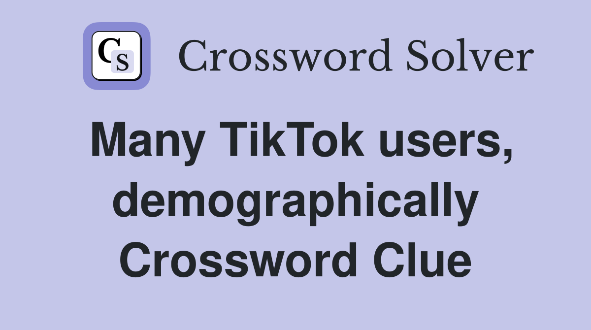 Many TikTok users, demographically Crossword Clue