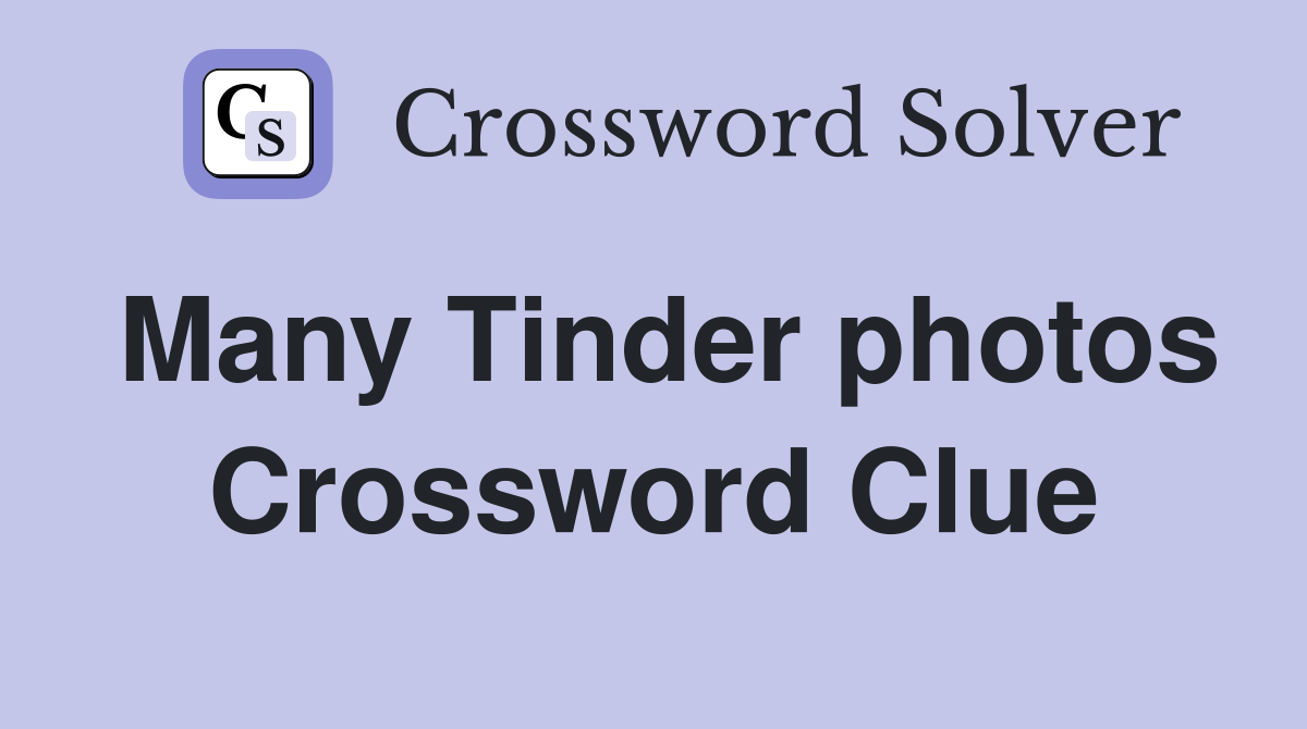 Many Tinder photos Crossword Clue