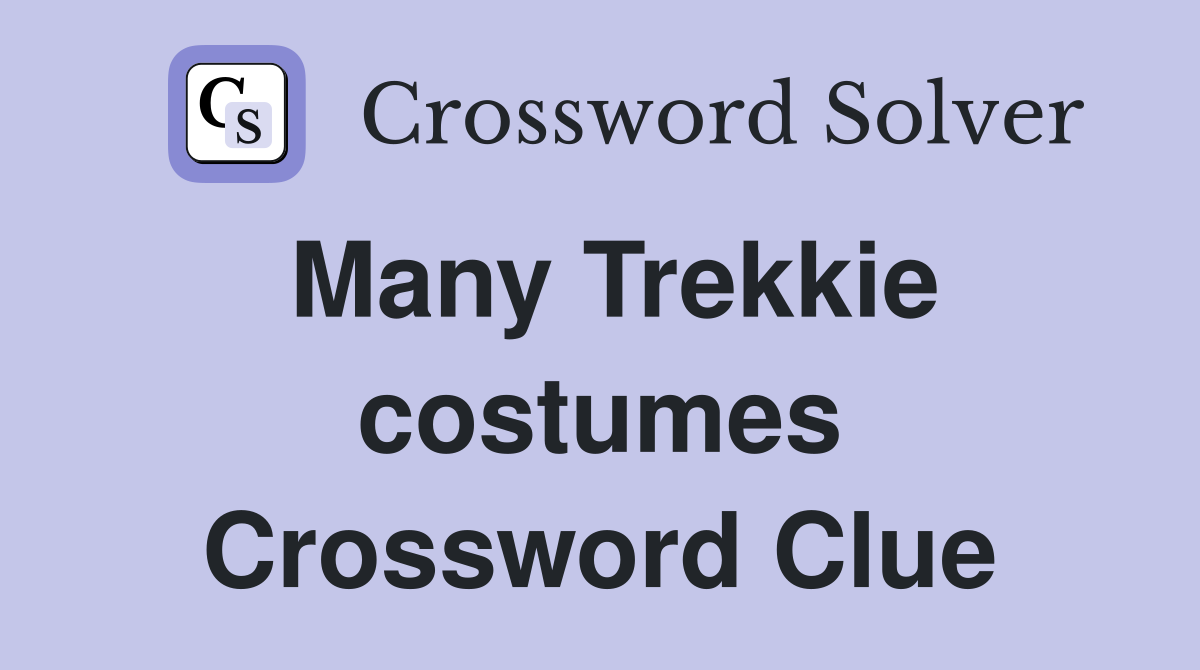 Many Trekkie costumes Crossword Clue