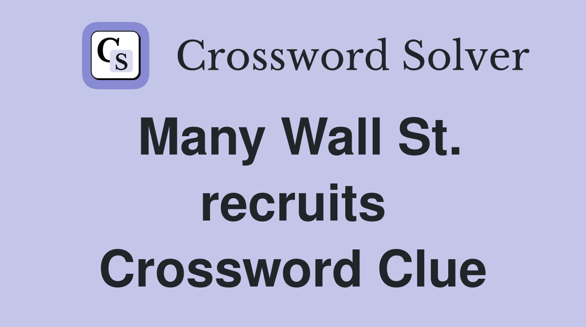 Many Wall St. recruits Crossword Clue