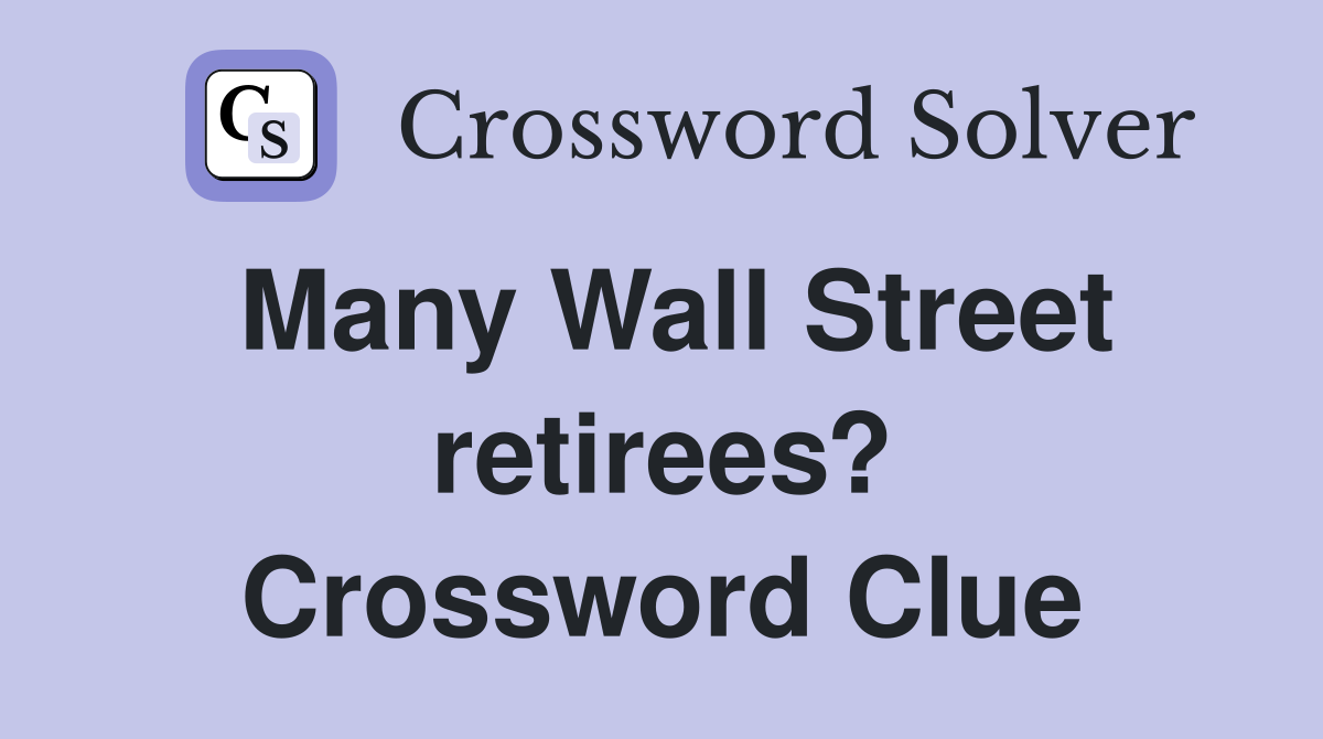 Many Wall Street retirees? Crossword Clue