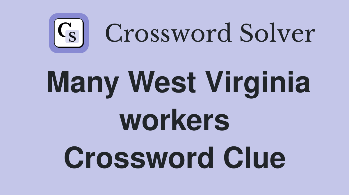 Many West Virginia workers Crossword Clue