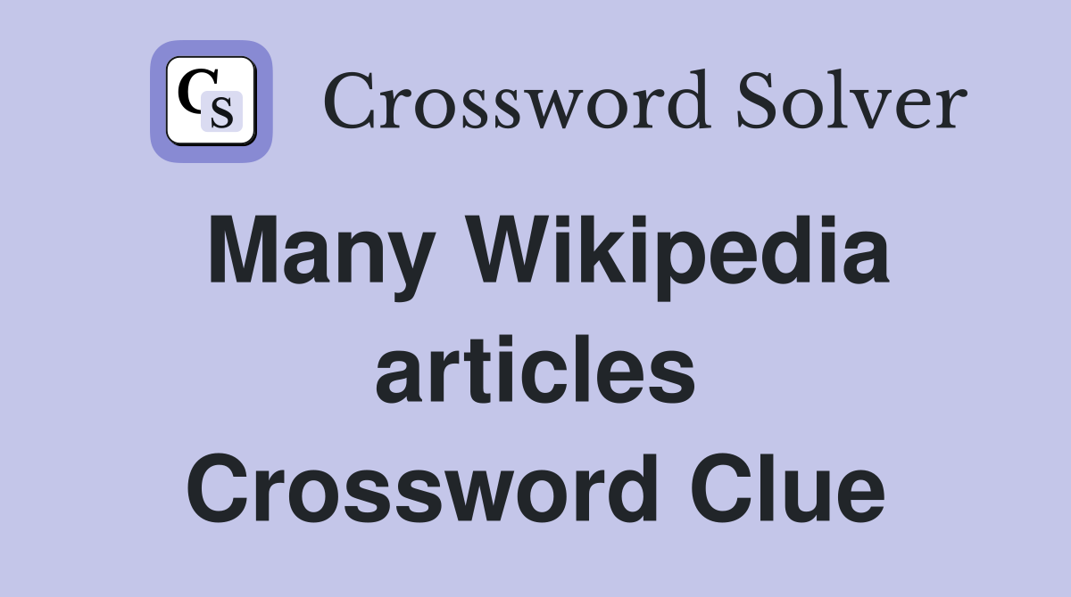 Many Wikipedia articles Crossword Clue
