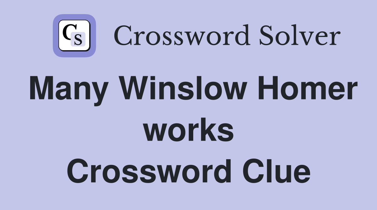 Many Winslow Homer works Crossword Clue