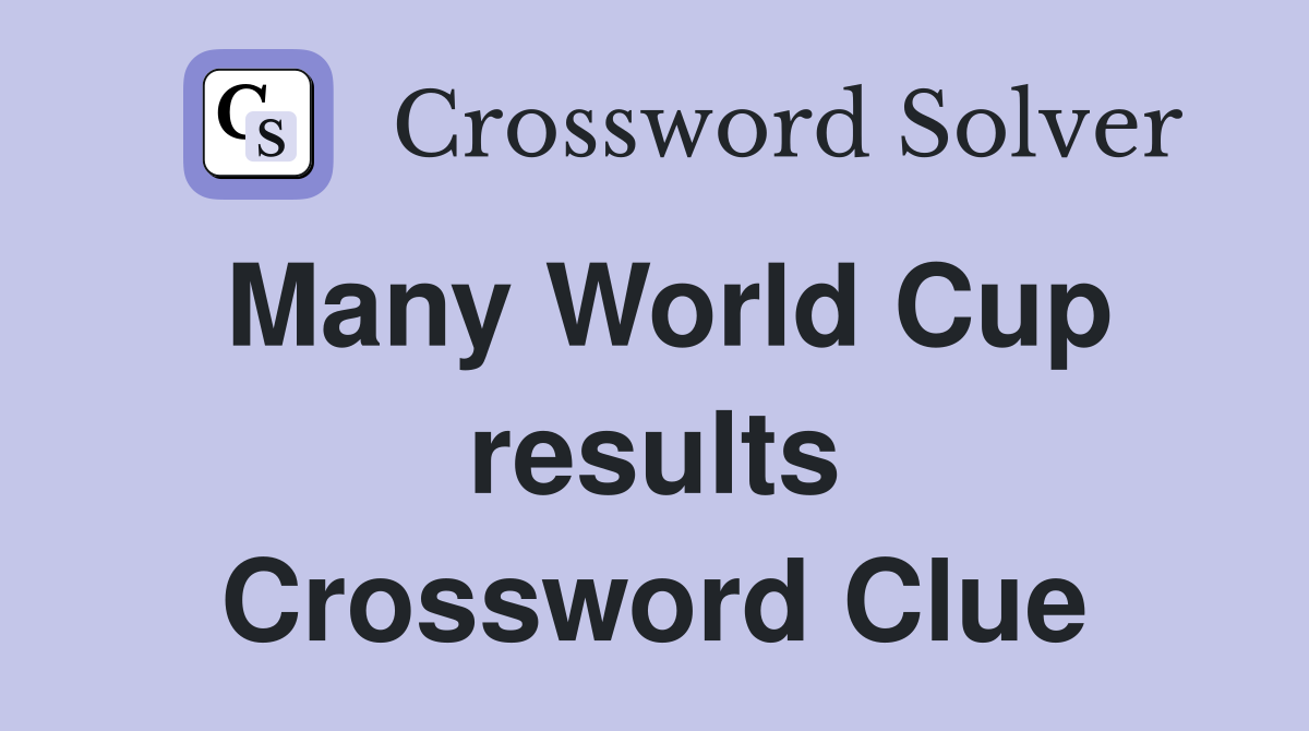 Many World Cup results Crossword Clue