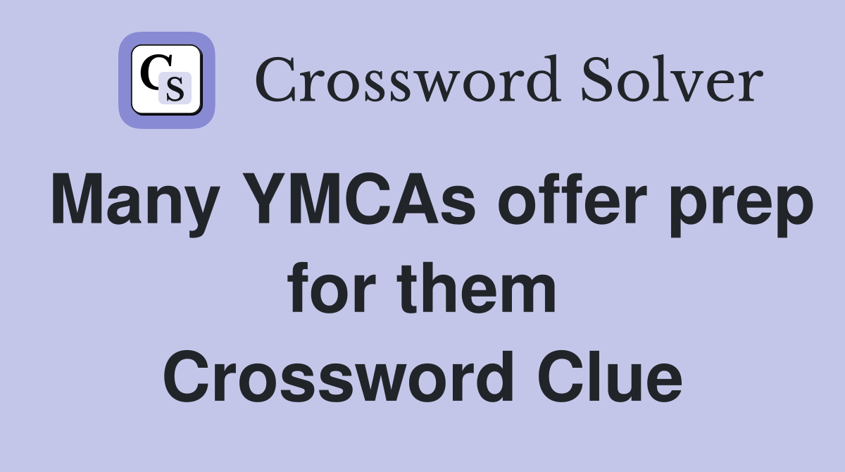 Many YMCAs offer prep for them Crossword Clue