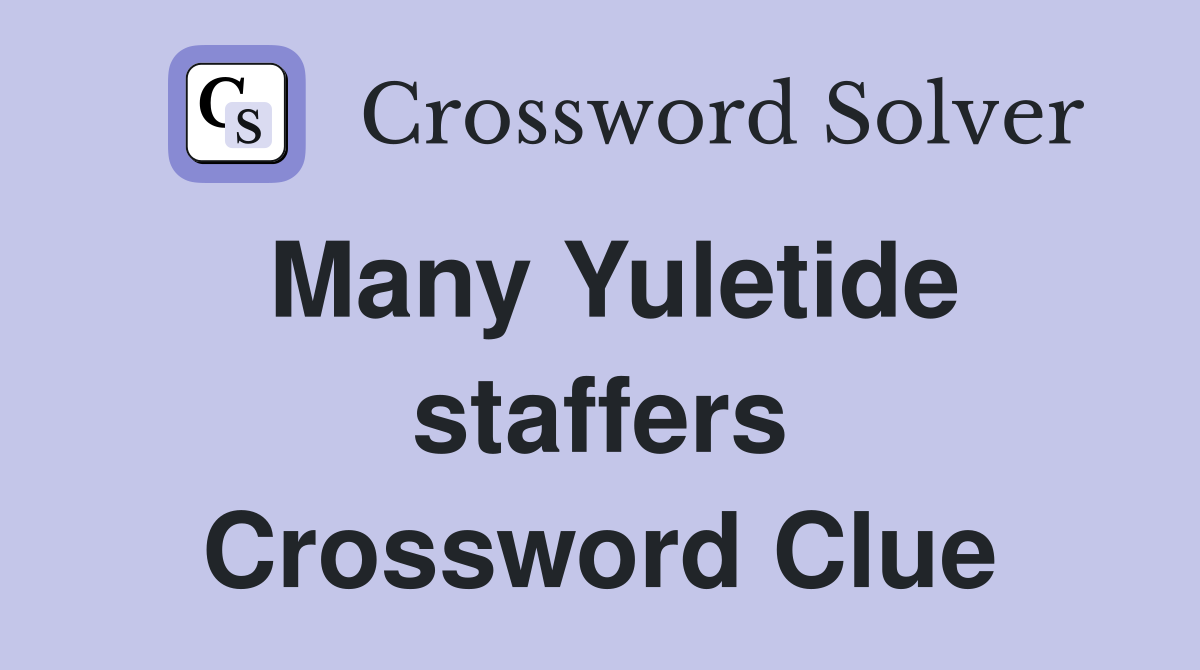 Many Yuletide staffers Crossword Clue