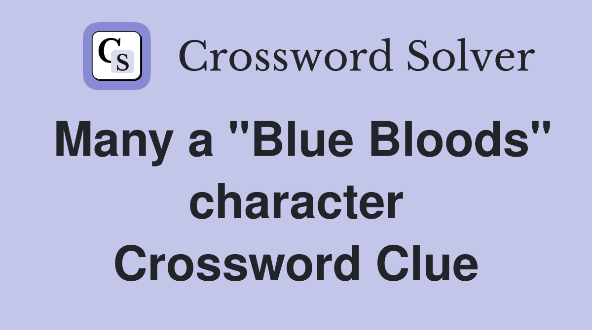 Many a "Blue Bloods" character Crossword Clue