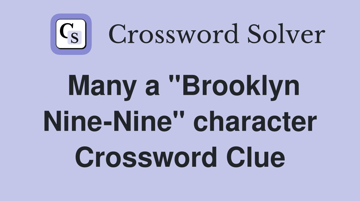 Many a "Brooklyn Nine-Nine" character Crossword Clue