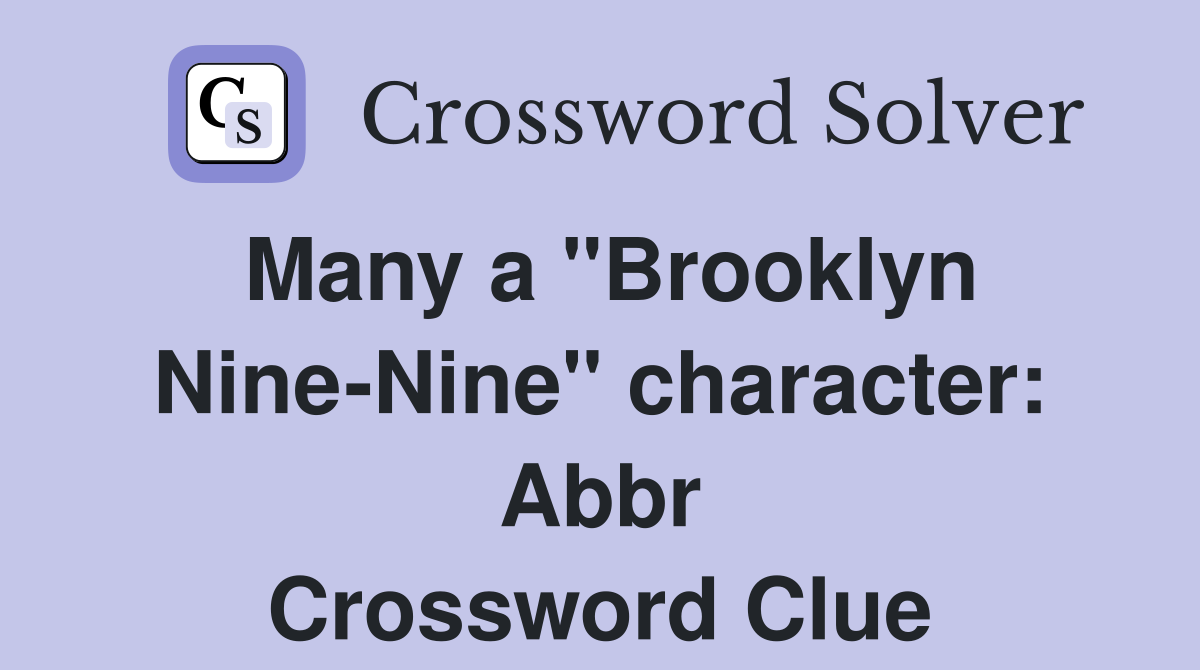 Many a "Brooklyn Nine-Nine" character: Abbr Crossword Clue