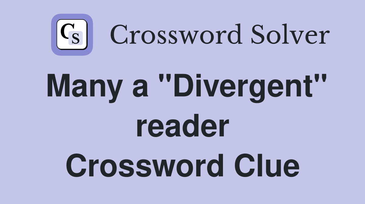 Many a "Divergent" reader Crossword Clue