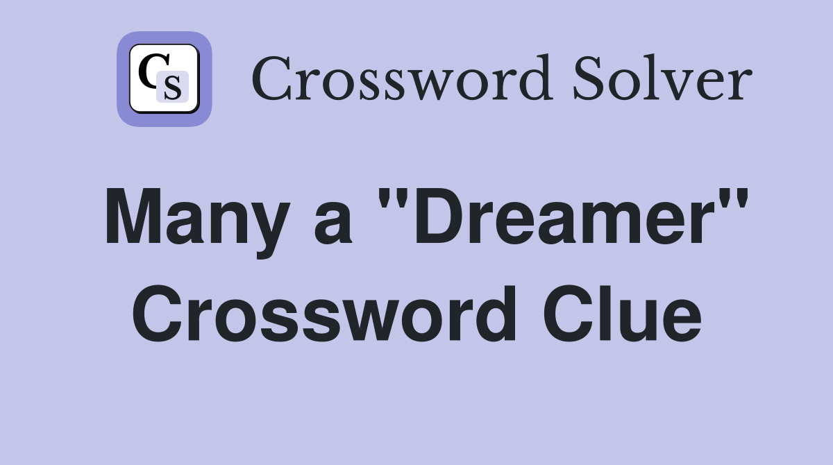 Many a "Dreamer" Crossword Clue