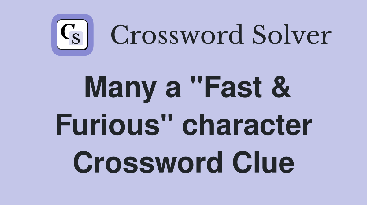 Many a "Fast & Furious" character Crossword Clue