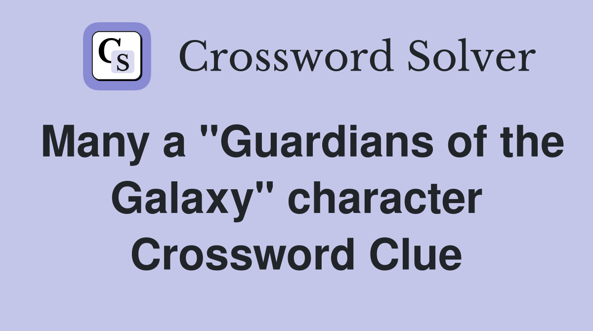 Many a "Guardians of the Galaxy" character Crossword Clue