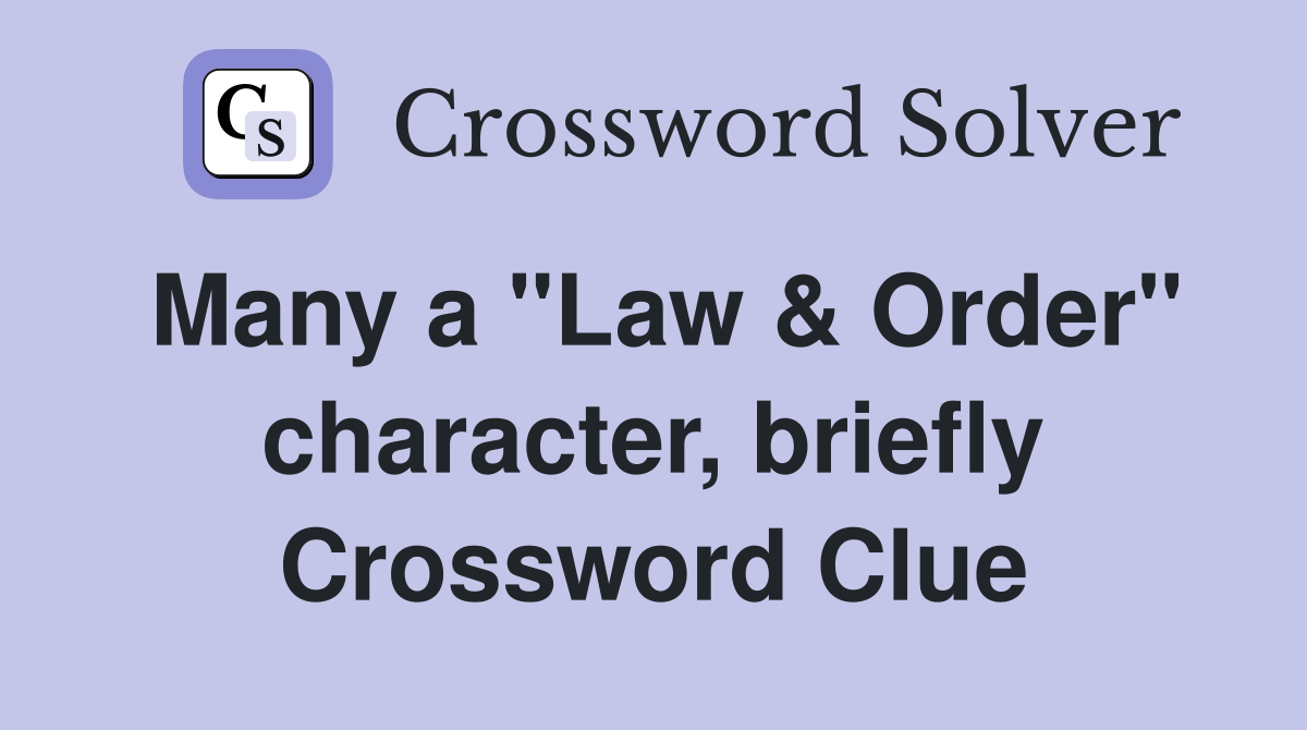 Many a "Law & Order" character, briefly Crossword Clue