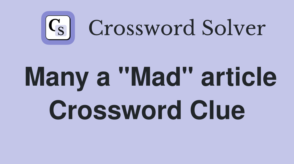 Many a "Mad" article Crossword Clue