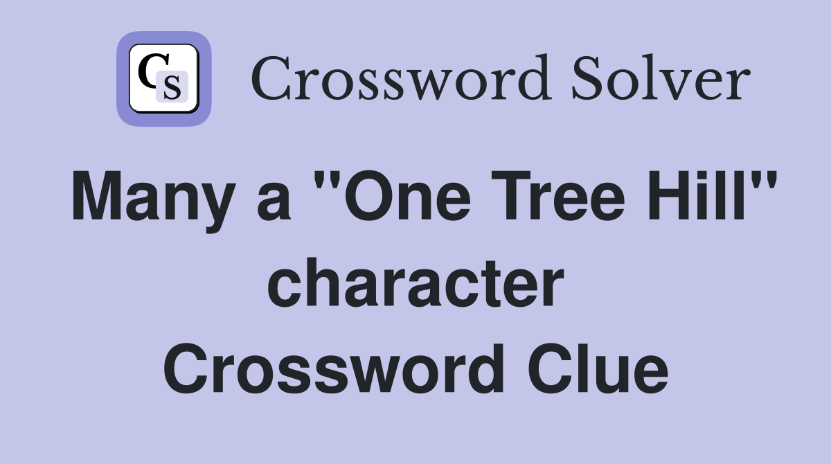Many a "One Tree Hill" character Crossword Clue