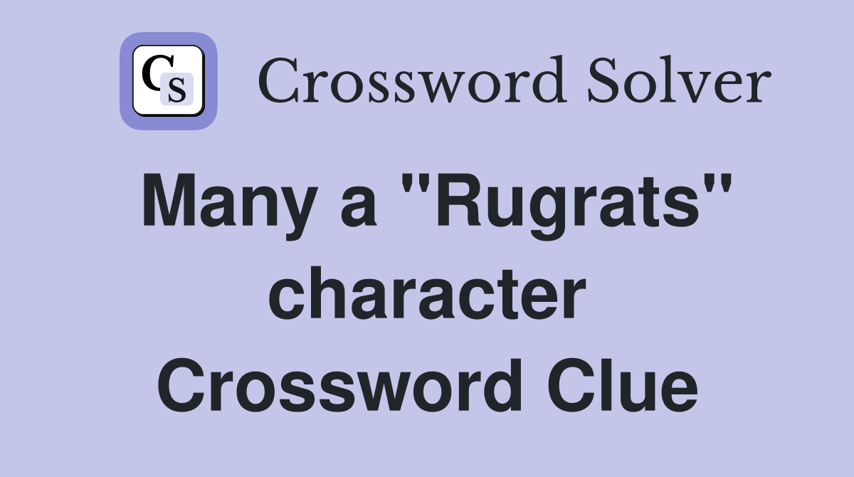 Many a "Rugrats" character Crossword Clue