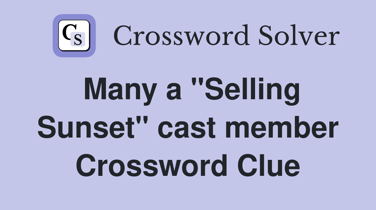 Many a "Selling Sunset" cast member Crossword Clue