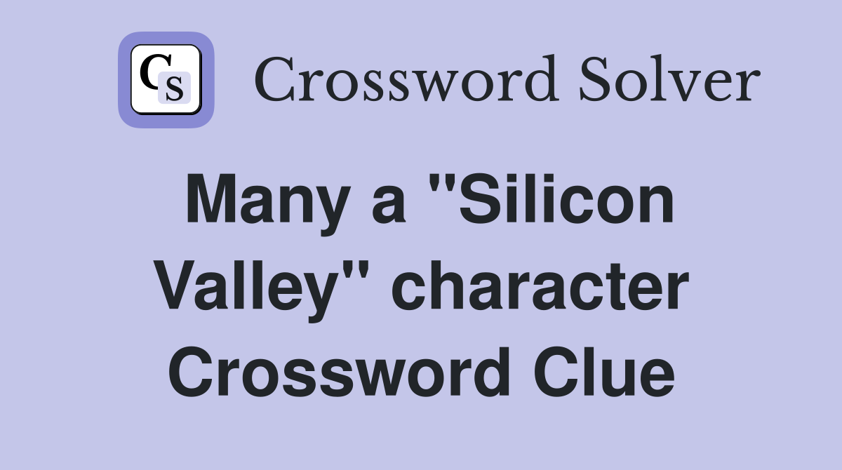 Many a "Silicon Valley" character Crossword Clue