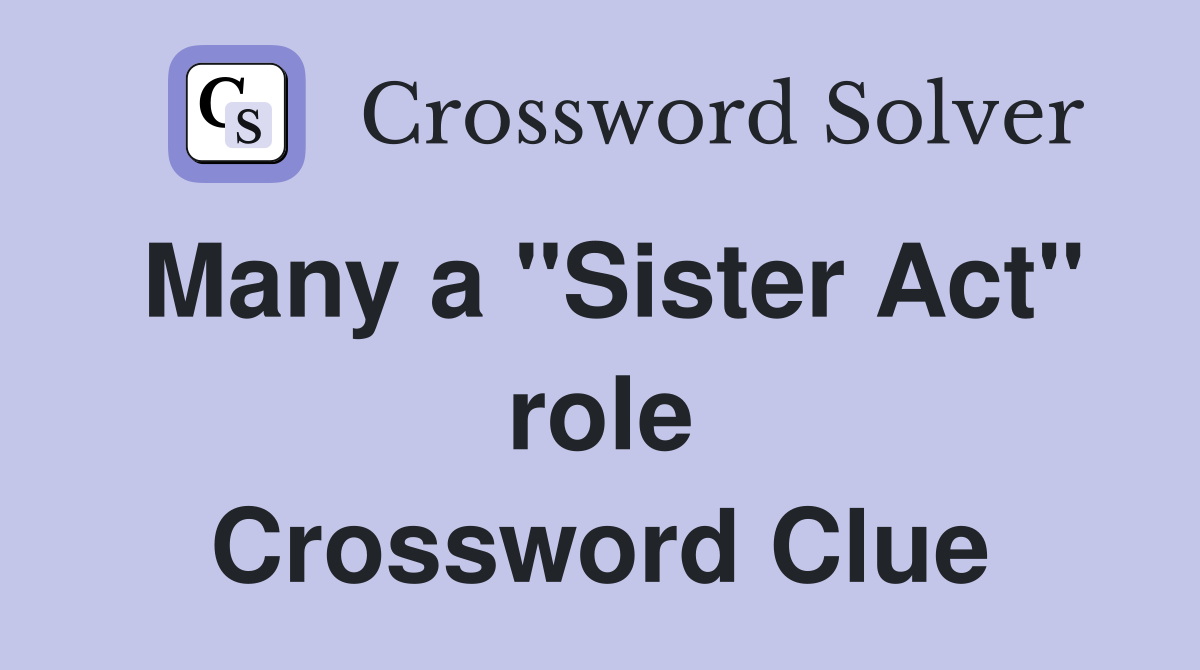 Many a "Sister Act" role Crossword Clue