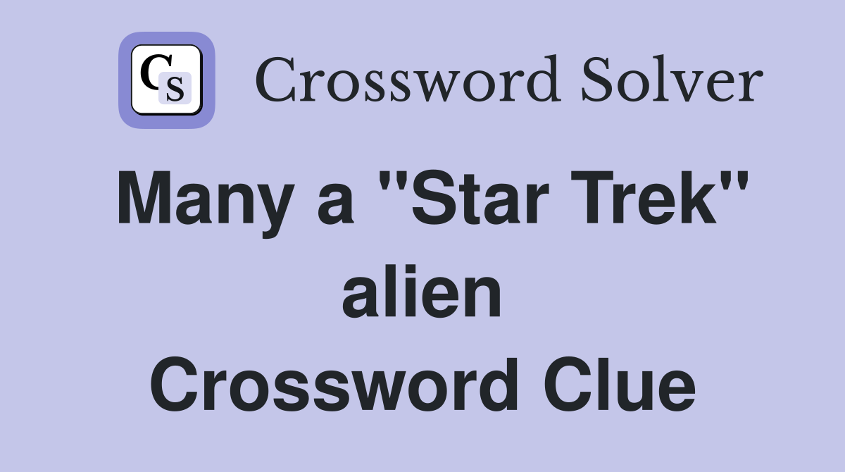 Many a "Star Trek" alien Crossword Clue