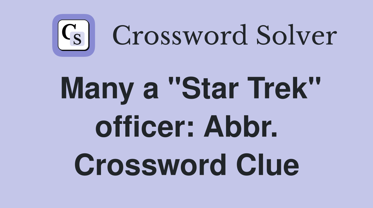 Many a "Star Trek" officer: Abbr. Crossword Clue