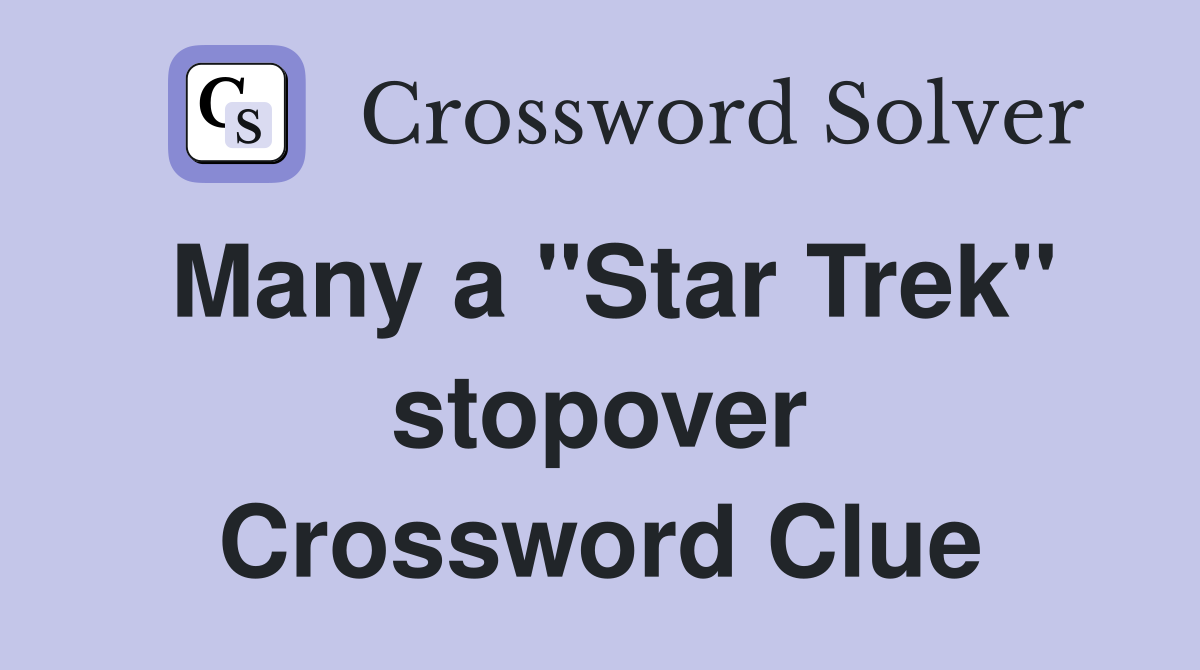Many a "Star Trek" stopover Crossword Clue