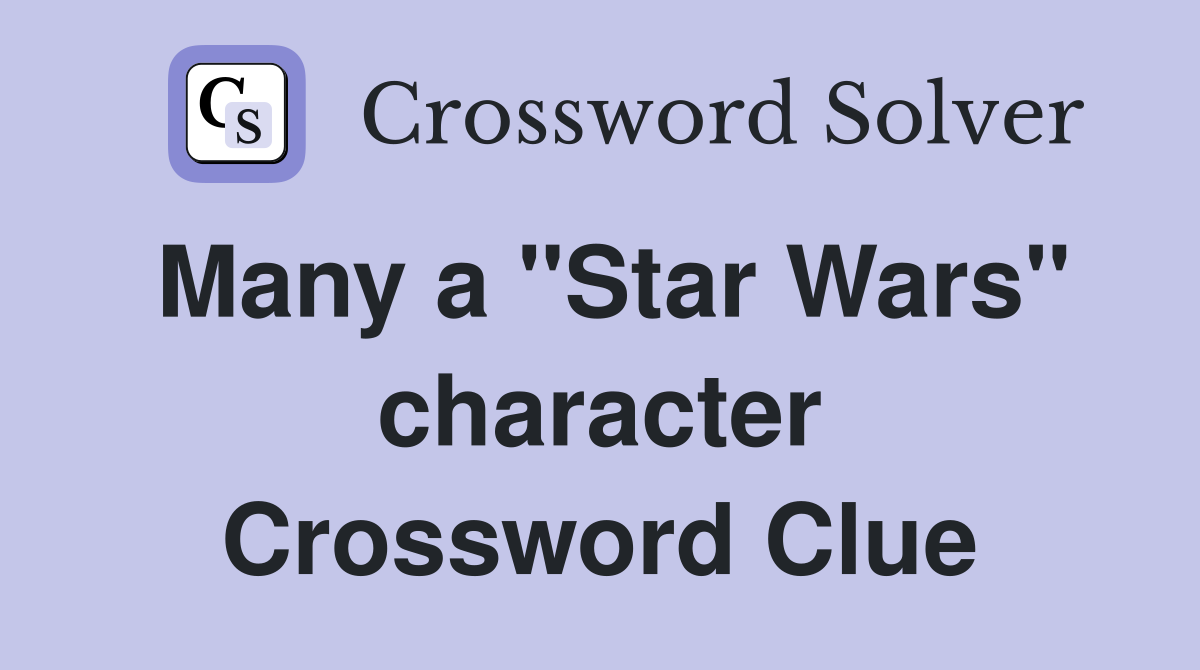 Many a "Star Wars" character Crossword Clue
