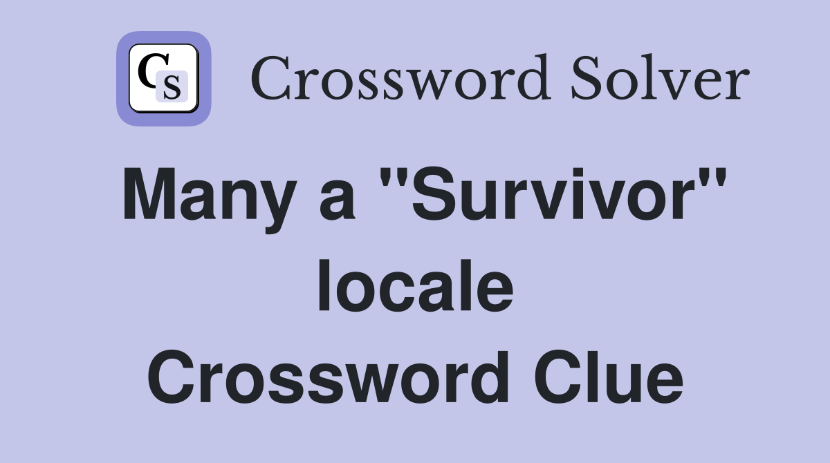 Many a "Survivor" locale Crossword Clue