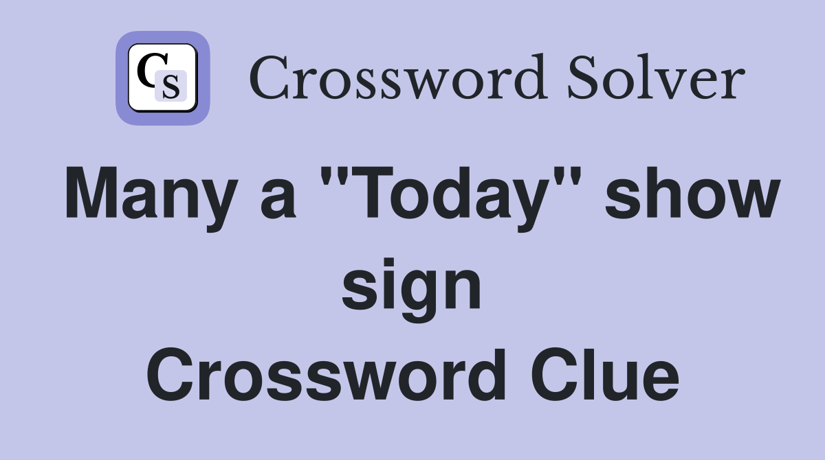 Many a "Today" show sign Crossword Clue