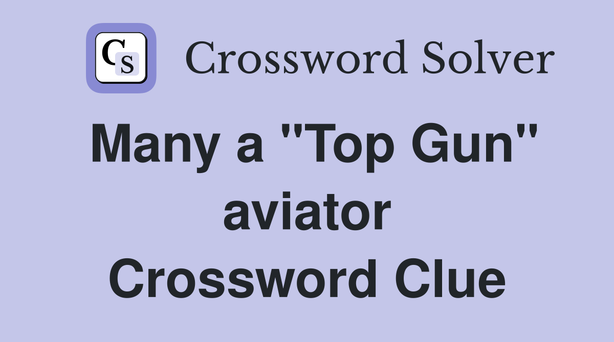 Many a "Top Gun" aviator Crossword Clue