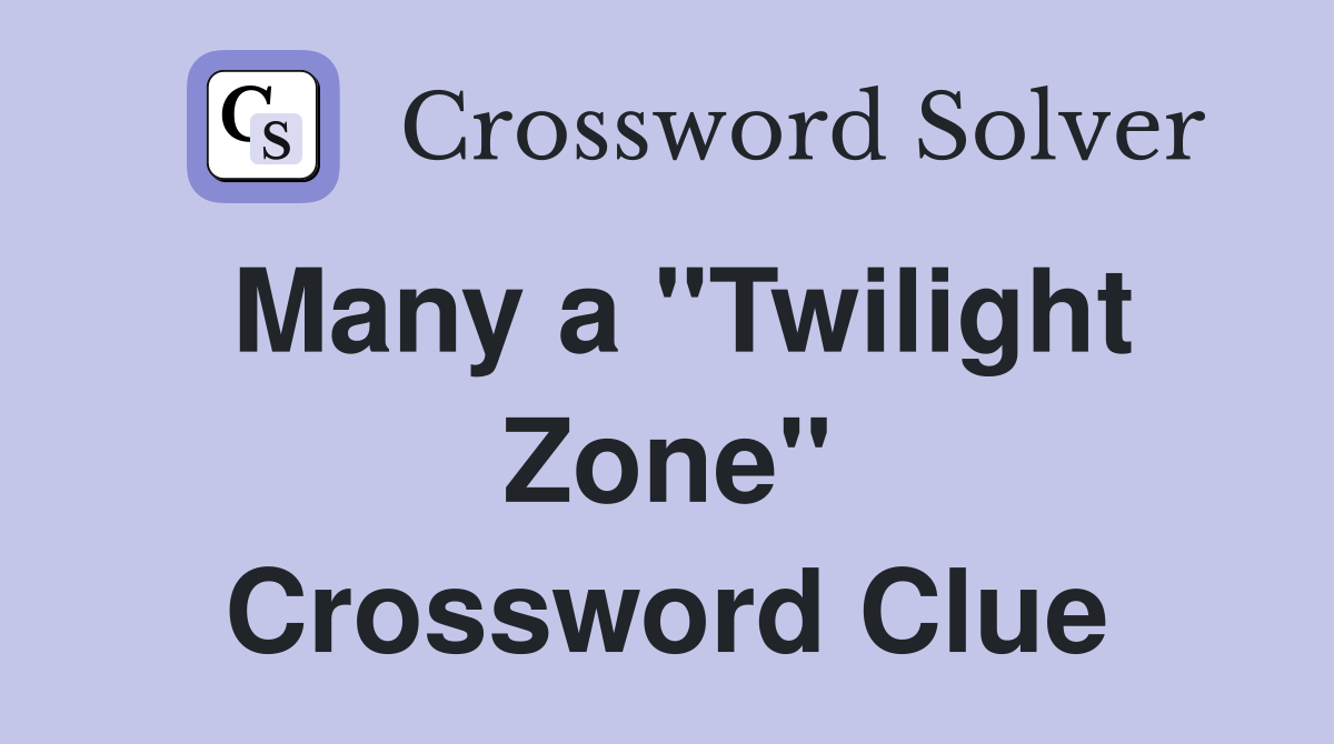 Many a "Twilight Zone" Crossword Clue