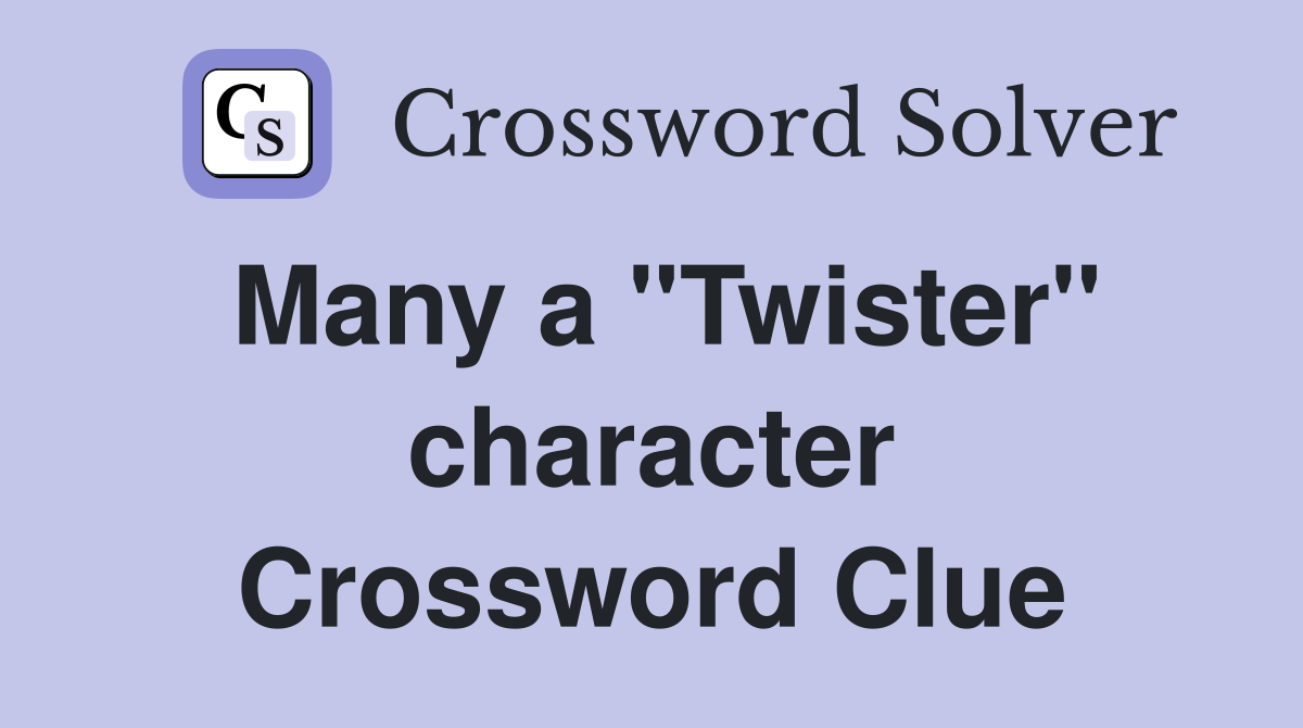 Many a "Twister" character Crossword Clue
