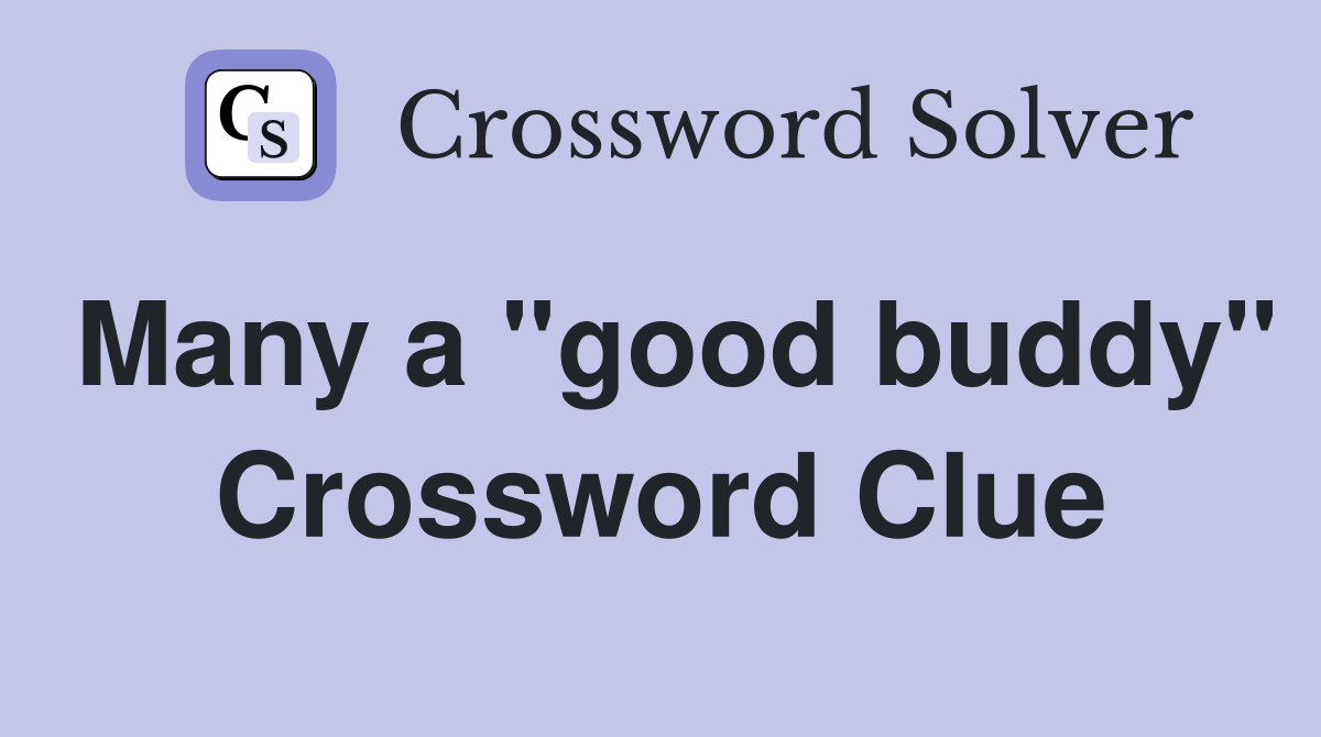 Many a "good buddy" Crossword Clue
