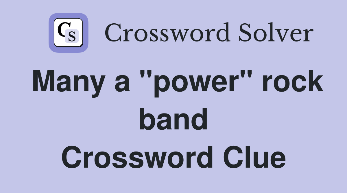 Many a "power" rock band Crossword Clue