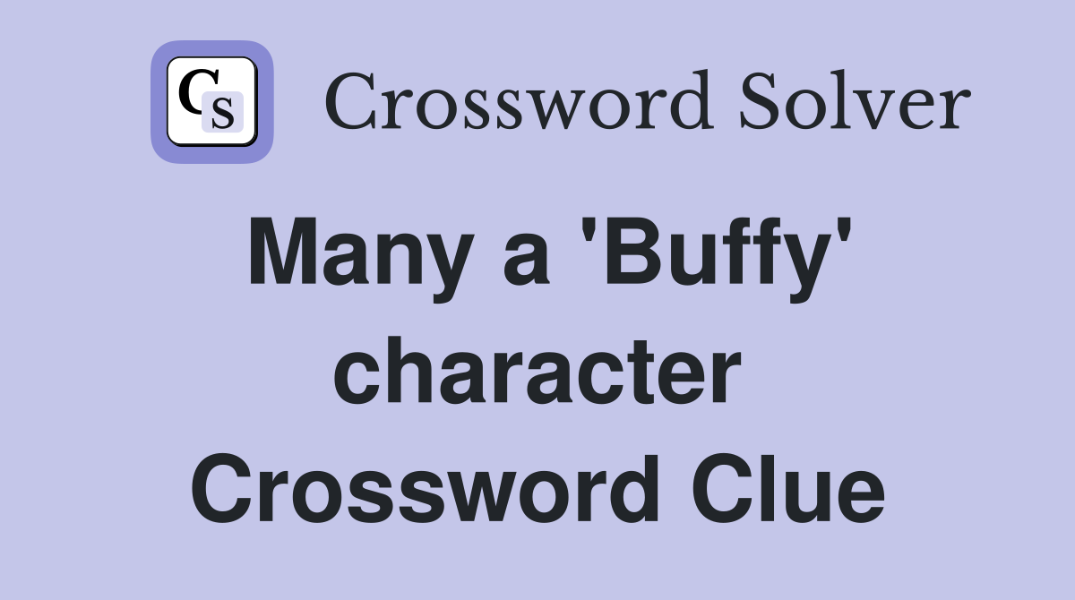 Many a 'Buffy' character Crossword Clue