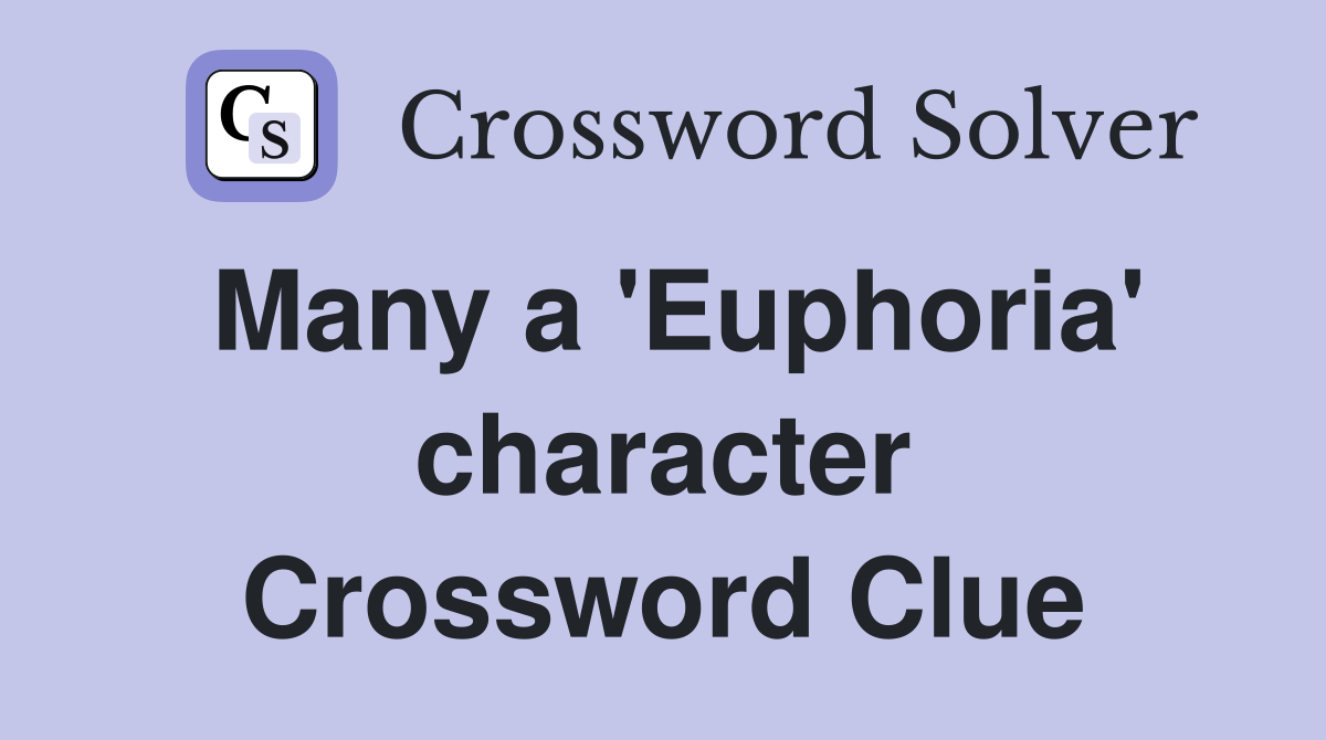 Many a 'Euphoria' character Crossword Clue