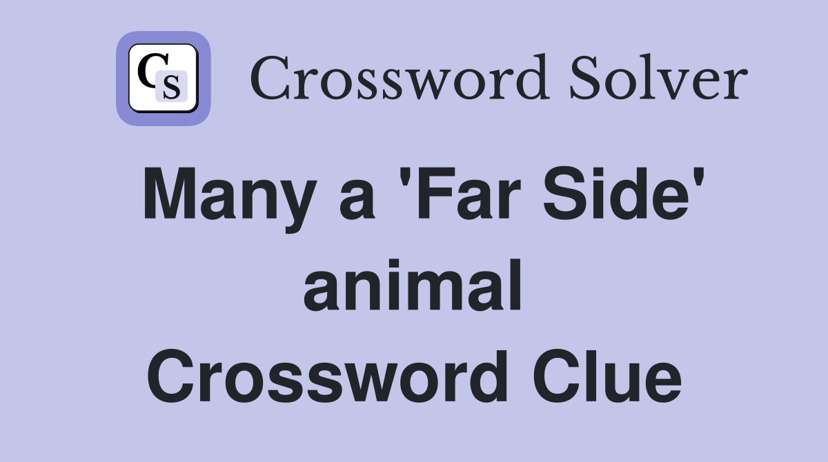 Many a 'Far Side' animal Crossword Clue