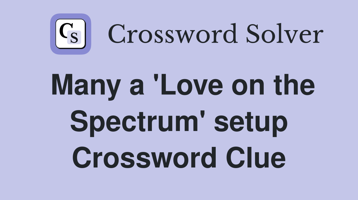 Many a 'Love on the Spectrum' setup Crossword Clue