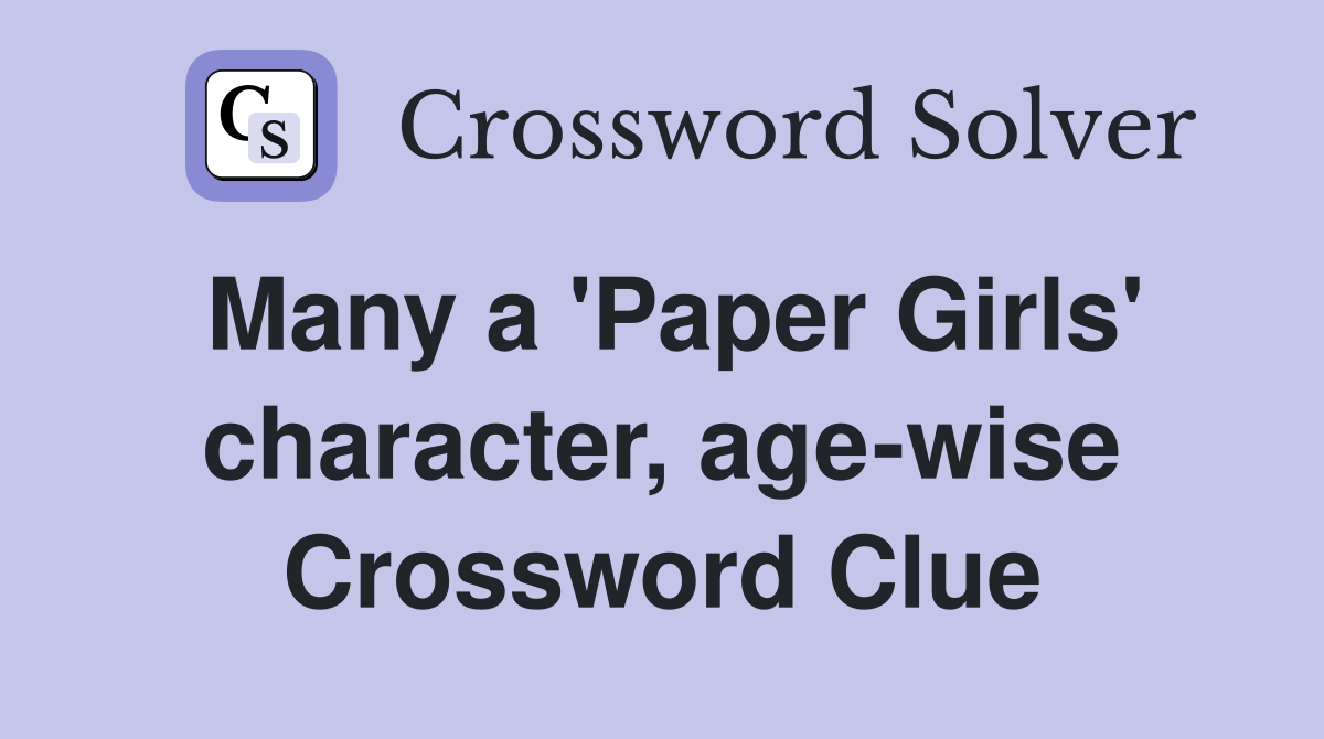 Many a 'Paper Girls' character, age-wise Crossword Clue