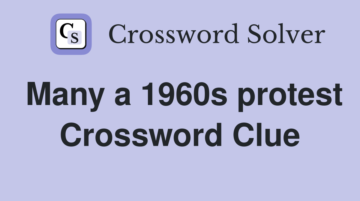Many a 1960s protest Crossword Clue