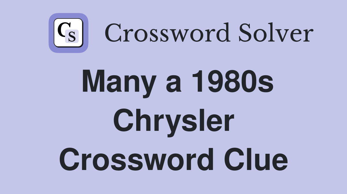 Many a 1980s Chrysler Crossword Clue