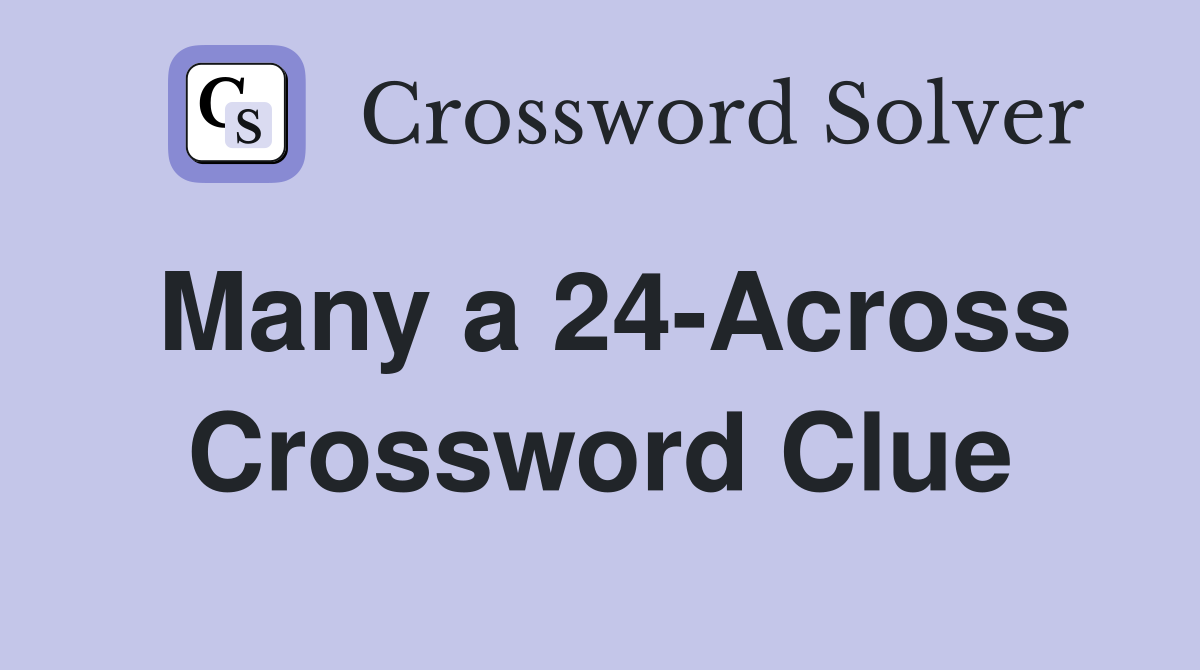 Many a 24-Across Crossword Clue