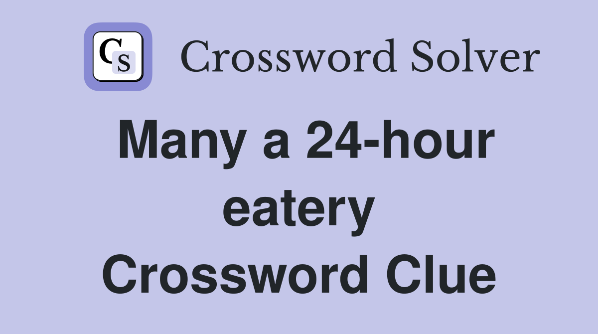 Many a 24-hour eatery Crossword Clue