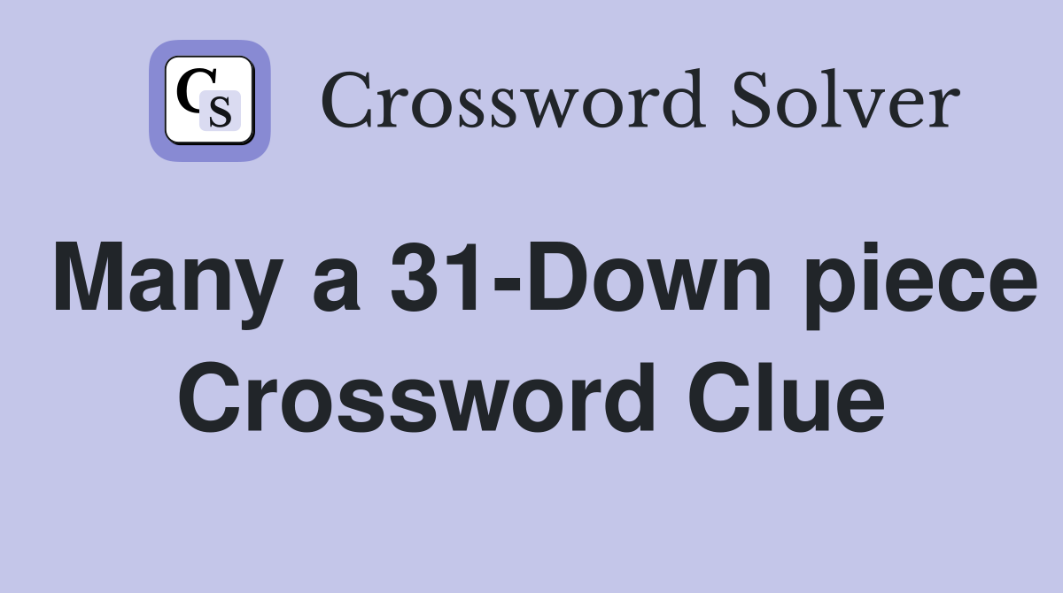 Many a 31-Down piece Crossword Clue