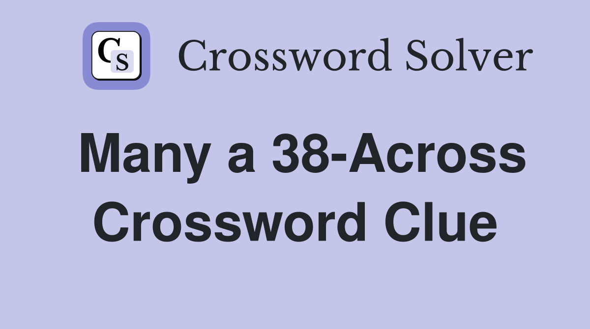 Many a 38-Across Crossword Clue