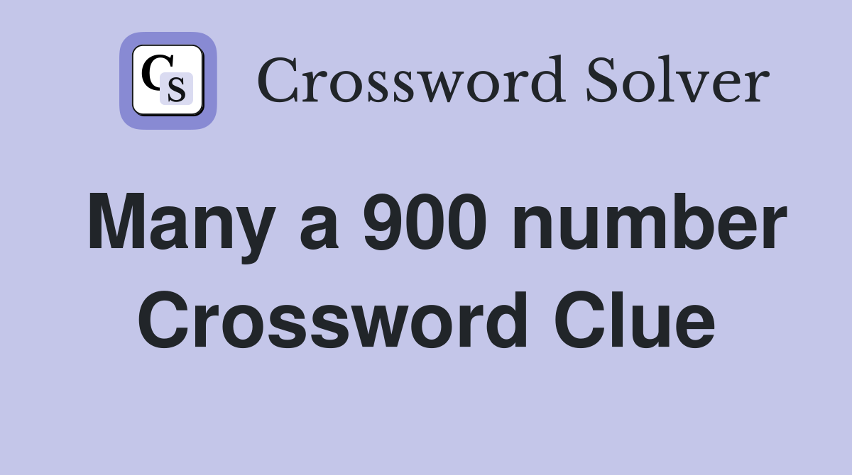 Many a 900 number Crossword Clue