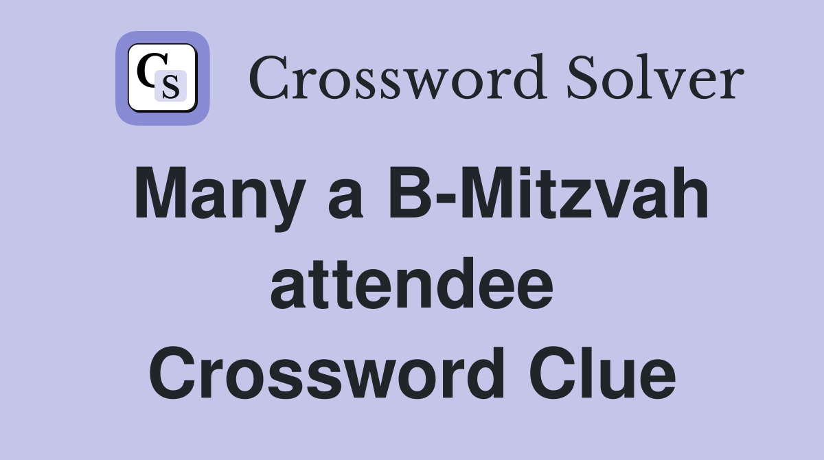 Many a B-Mitzvah attendee Crossword Clue