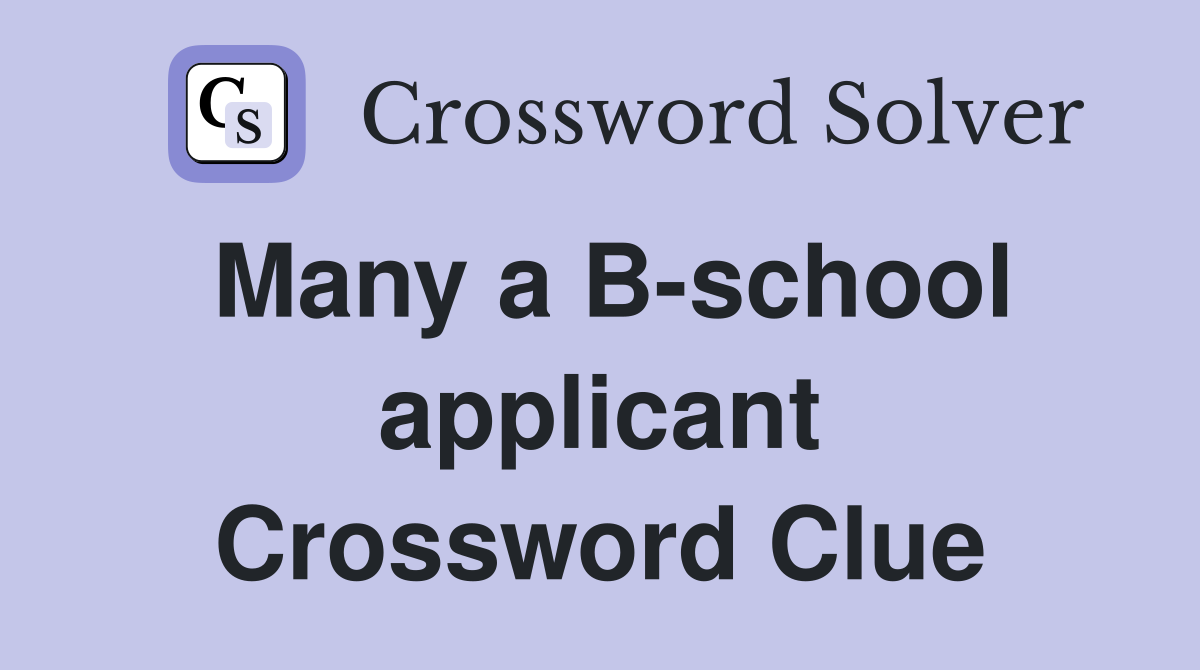 Many a B-school applicant Crossword Clue